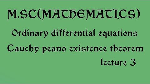M.SC|| ORDINARY DIFFERENTIAL EQUATIONS|| CAUCHY PEANO EXISTENCE THEOREM||PART 3||