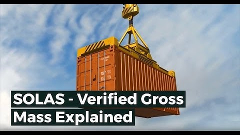 Verified Gross Mass VGM SOLAS Explained for Export Containers
