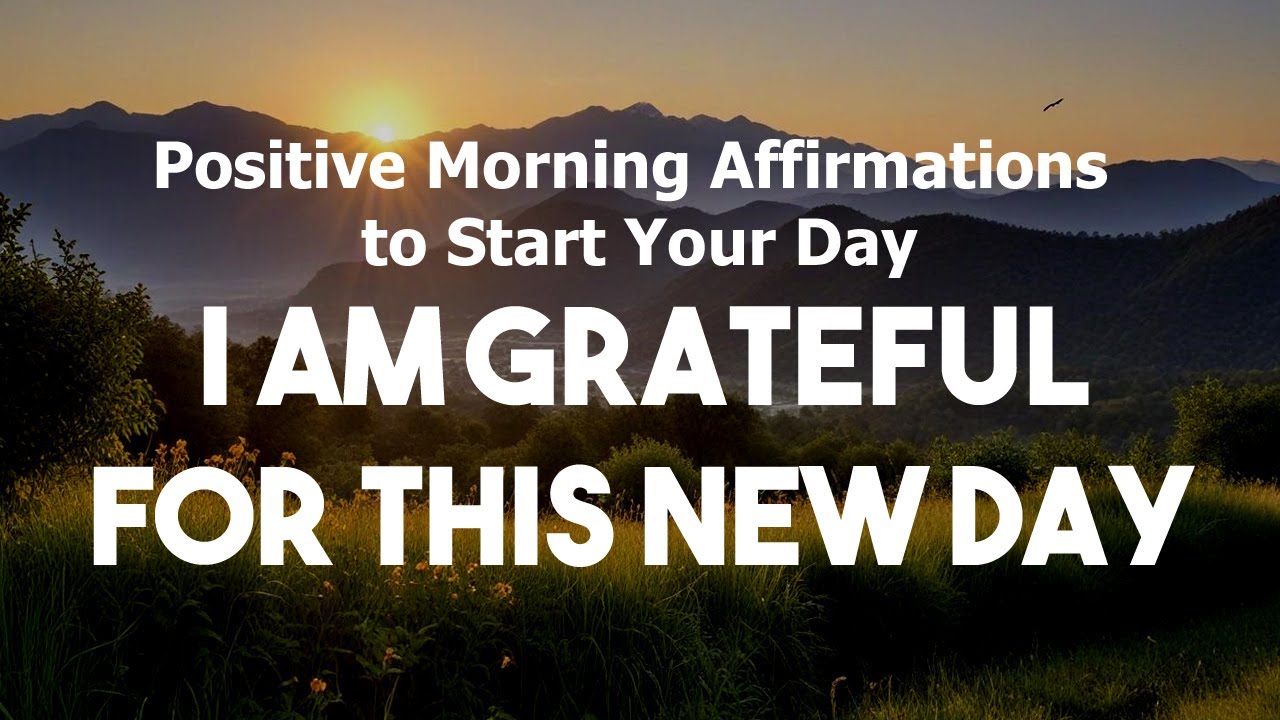 Positive Morning Affirmations to Start Your Day - LISTEN EVERY MORNING ...