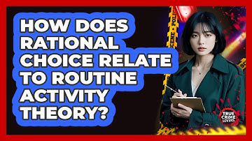 How Does Rational Choice Relate To Routine Activity Theory? - True Crime Lovers