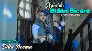 BIARLAH BULAN BICARA - BROERY MARANTIKA COVER BY DILLA NOVERA