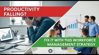 Productivity Falling Fix It With This Workforce Management Strategy