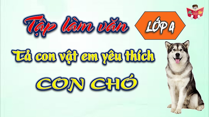 Tập làm văn miêu tả con chó lớp 4 năm 2024