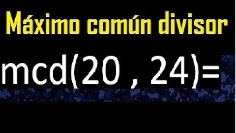 mcd 20 y 24 , maximo comun divisor , como se halla , ejemplos