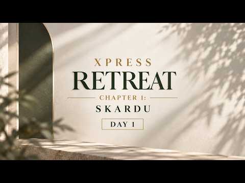 Xpress Retreat | Chapter 1 — Skardu A glimpse into Day 1 of our journey from Islamabad to Skardu