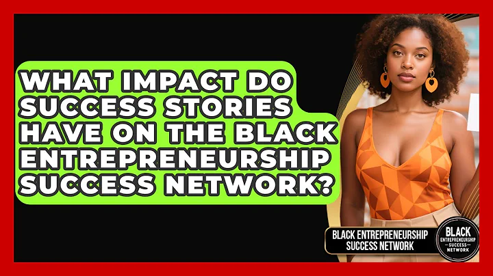 What Impact Do Success Stories Have on the Black Entrepreneurship Success Network?