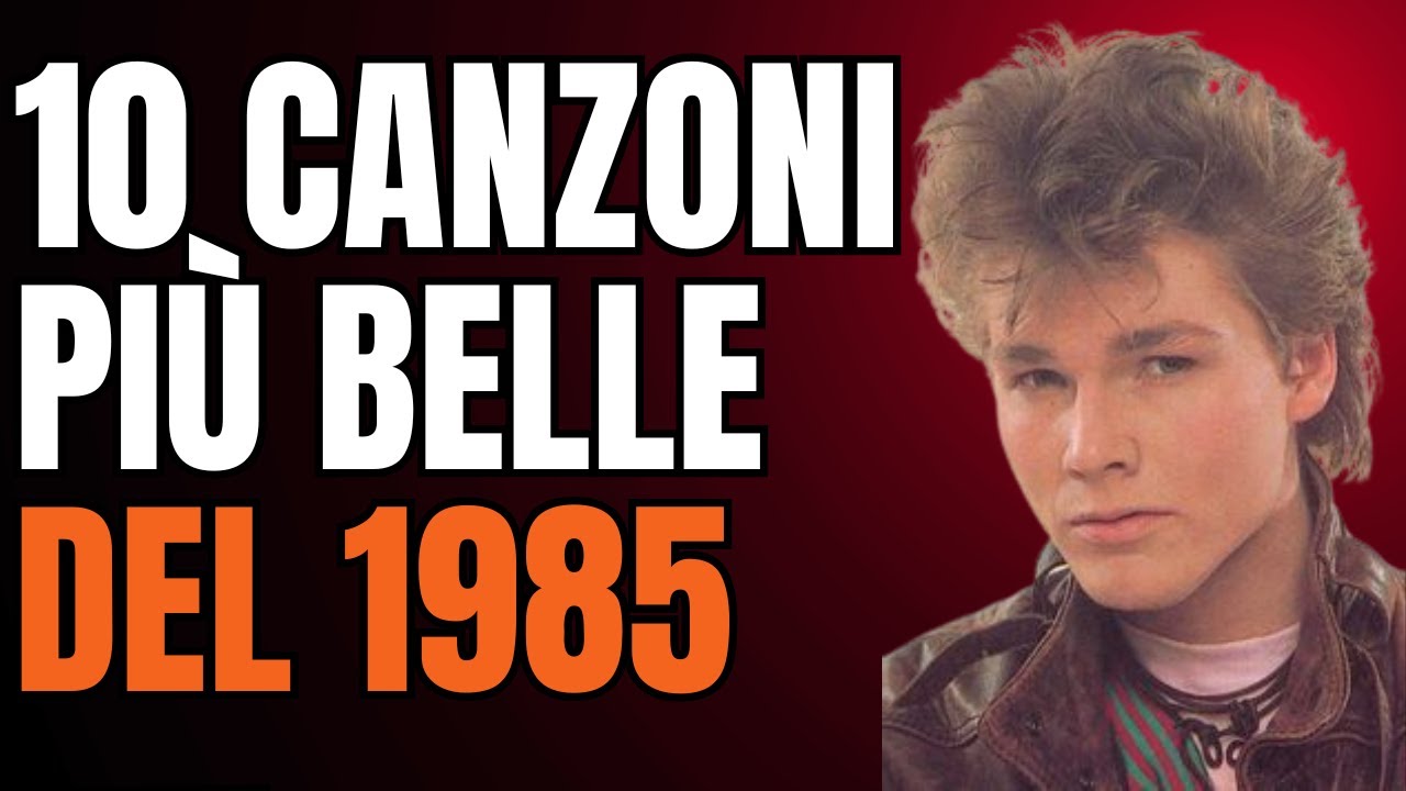 1985 – L’Anno d’Oro degli Anni ’80 | Le 10 Canzoni più Belle