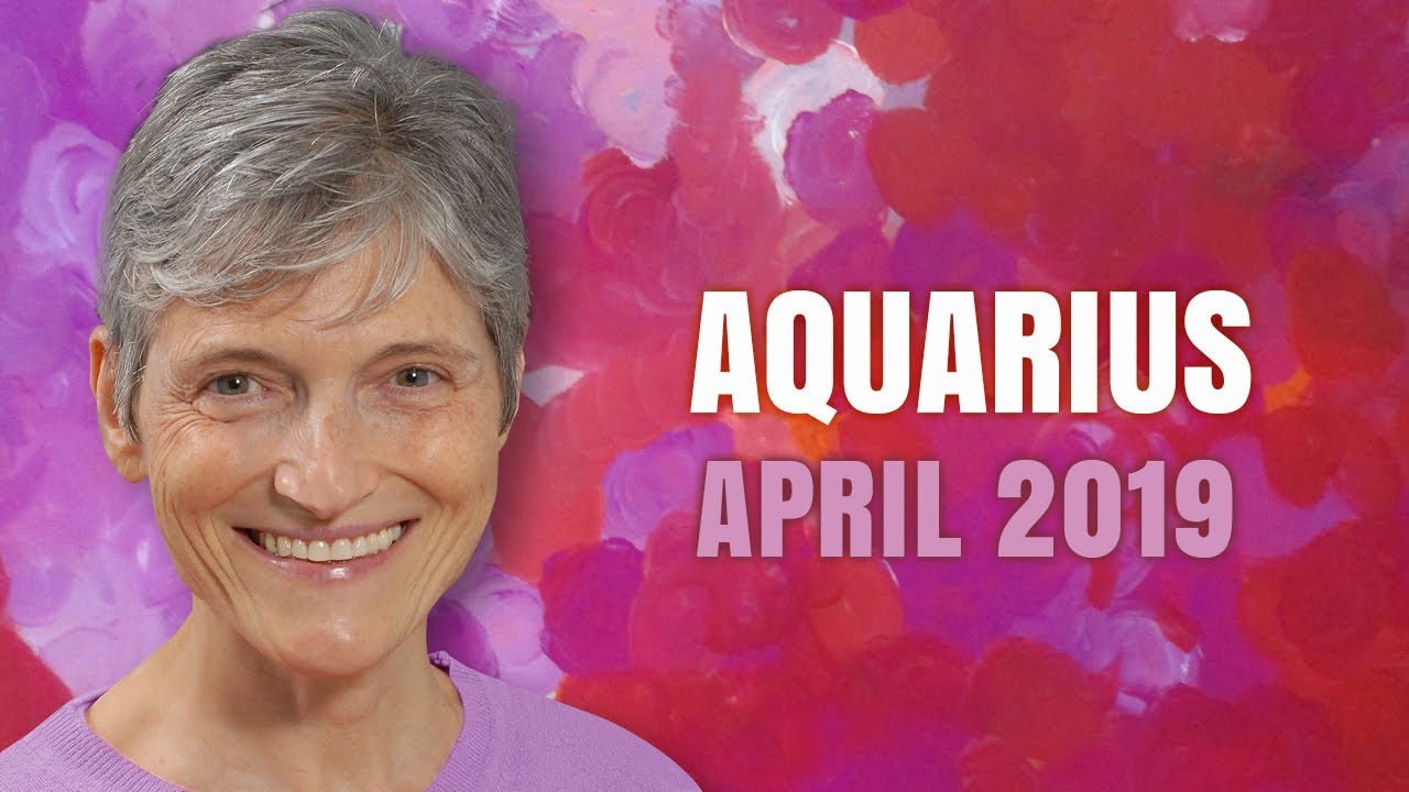 AQUARIUS April 2019 Astrology Horoscope Forecast Wonderful Surprises