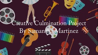Creative Culmination Project by Samantha Martinez