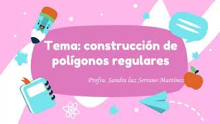 Construcción de polígonos regulares.