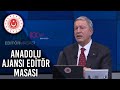 Millî Savunma Bakanı Hulusi Akar, Anadolu Ajansı Editör Masasına Konuk Oldu