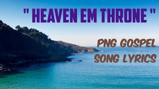 Heaven em Throne - PNG Gospel🎶🔥 Lyrics Video.🥺💫