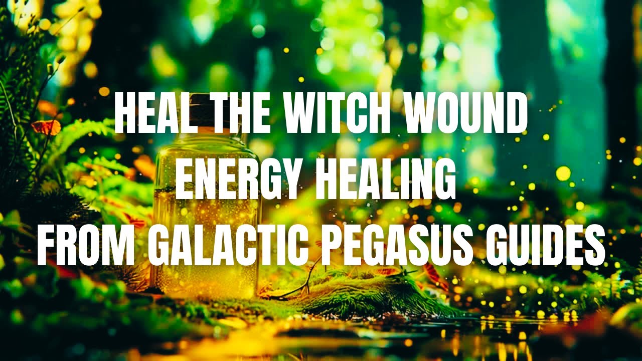 💚💚💚 Heal The Witch Wound 🌟 Energy Healing From Galactic Pegasus Guides