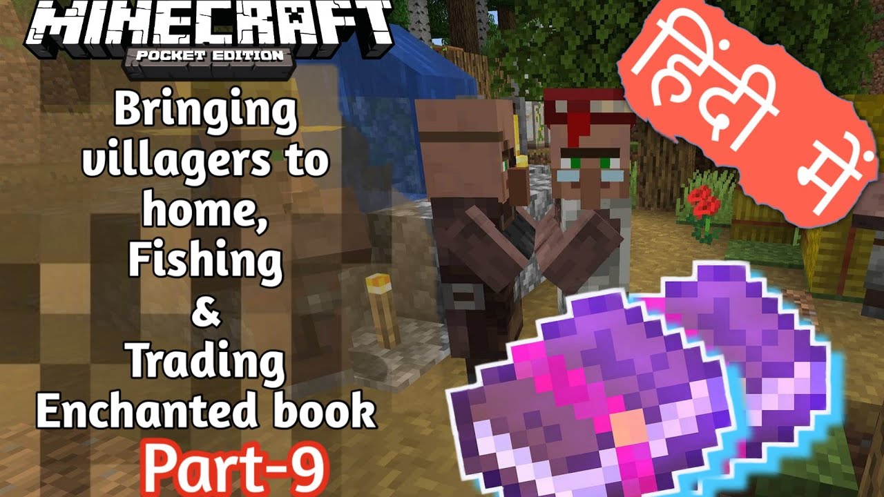 9 Villagers home coming, trading for enchanted books & fishing in