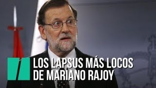 Los Lapsus Más Locos De Mariano Rajoy