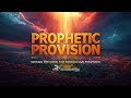Prophetic Provision