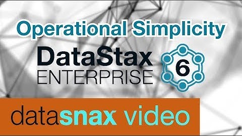 Operational Simplicity of DataStax Enterprise 6 | DataStax