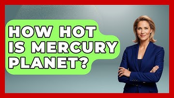 How Hot Is Mercury Planet? - Physics Frontier