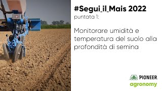 Segui Il Mais 2022 - Puntata 1 Monitorare Temperatura E Umidità Del Suolo Alla Profondità Di Semina