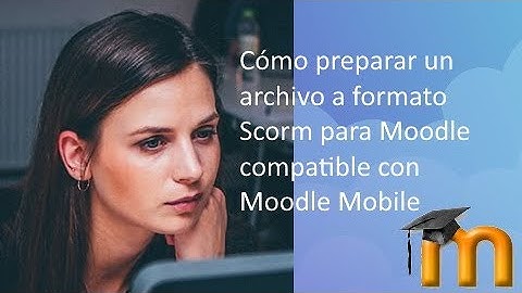 Cómo preparar un archivo a formato Scorm para Moodle compatible con Moodle Mobile