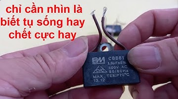 mẹo biết tụ điện sống hay chết mạnh hay yếu, không cần dùng đồng hồ đo rất hay !!