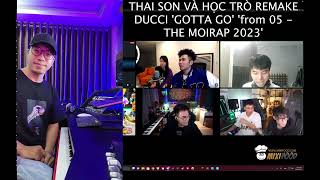 DUCCI &#39;GOTTA GO&#39; - THE MOIRAP 2023&#39; - Thai Son &amp; Học Trò Remake