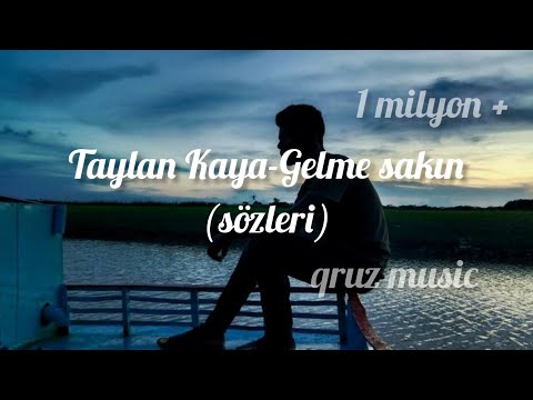 Taylan Kaya-Gelme sakın (sözleri)