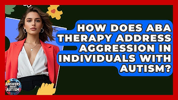 How Does ABA Therapy Address Aggression In Individuals With Autism? - Answers About Autism