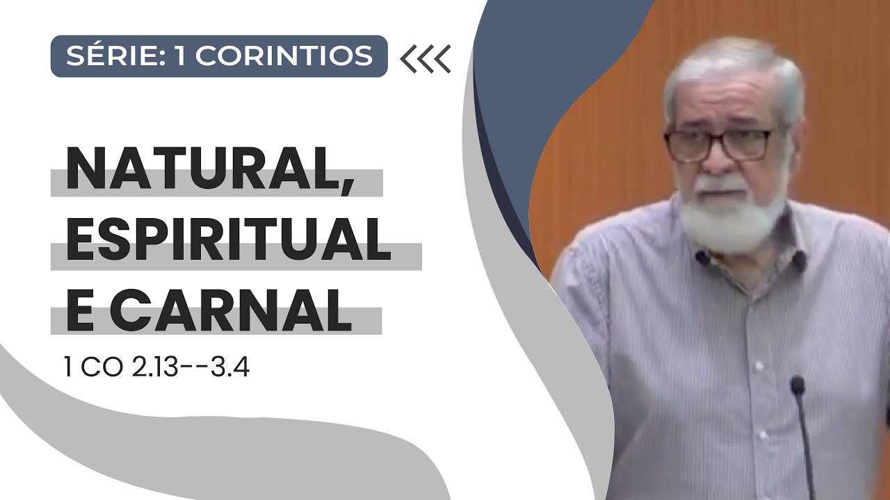 07. Natural, espiritual e carnal (1Co 2.13-3.4)