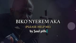 BIKO NYEREM AKA (LORD, PLEASE HELP ME)  | Emotional & Uplifting Gospel Worship | SOUL PILLS