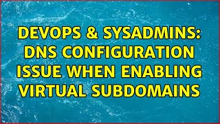 DevOps & SysAdmins: DNS configuration issue when enabling virtual subdomains (2 Solutions!!) Net Worth