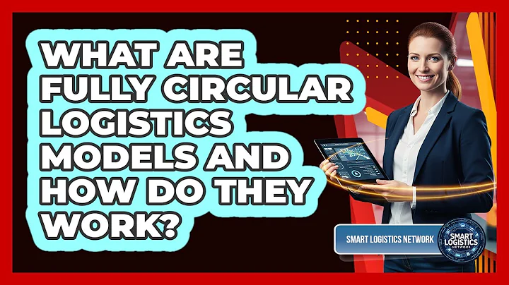 What Are Fully Circular Logistics Models And How Do They Work? - Smart Logistics Network