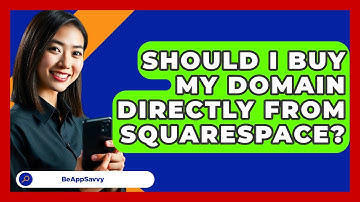 Should I Buy My Domain Directly From Squarespace? - Be App Savvy