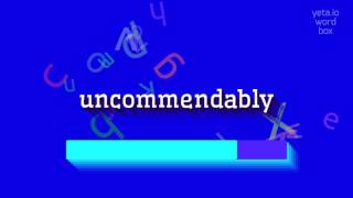 Uncommendably - How To Pronounce It?