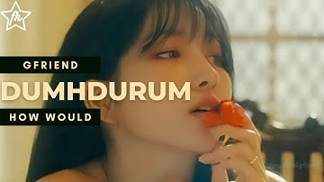 How Would GFRIEND sing 