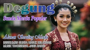 MUSIK DEGUNG SUNDA DAN ALUNAN SERULING BAMBU TRADISIONAL  JAWA BARAT  -  RELAKSASI PENENANG HATI