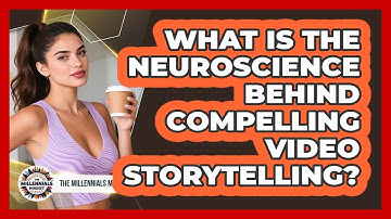 What Is The Neuroscience Behind Compelling Video Storytelling? - The Millennials Mindset