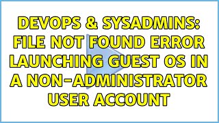 DevOps & SysAdmins: File Not Found error launching Guest OS in a non-administrator user account