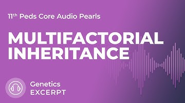 Multifactorial Inheritance | Genetics | 11th Ed. Pediatrics Core Audio Pearls