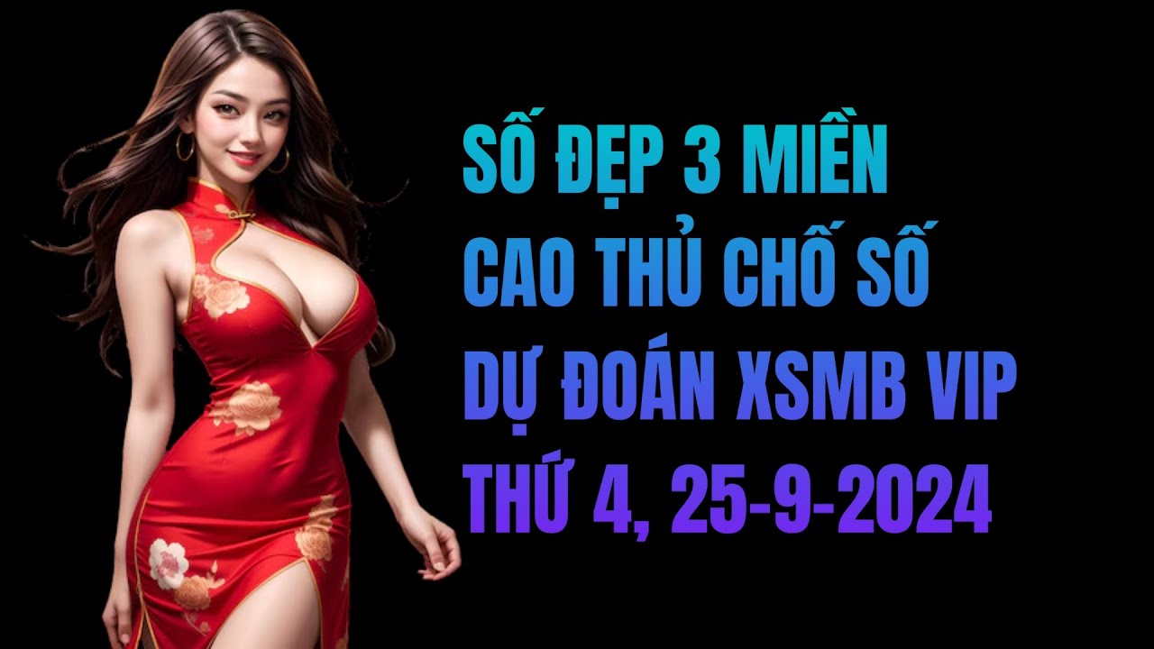 thể thao fb65 Số đẹp 3 miền - Soi cầu dự đoán XSMB hôm nay thứ 4 ngày 25-9-2024.