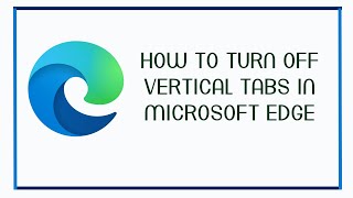 How To Turn Off Vertical Tabs In Microsoft Edge