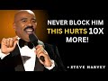 🔥 Steve Harvey Motivation 💔 || Never Block Him ❌ This Hurts Him 10x More ||