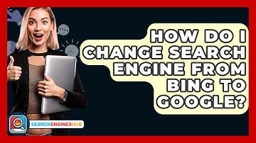 How Do I Change Search Engine From Bing To Google? - SearchEnginesHub.com