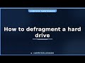 How to defragment a hard drive