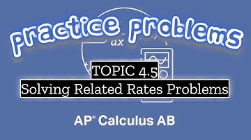 AP Calculus AB TOPIC 4.5 Solving Related Rates Problems