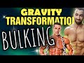 Gravity Transformation || BULKING ADVICE
