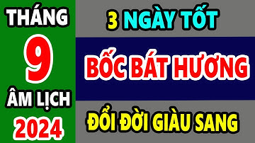 3 NGÀY TỐT BỐC BÁT HƯƠNG THÁNG 9 ÂM LỊCH NĂM 2024 CỰC LINH NGHIỆM, BIẾT SỚM - GIÀU SỚM