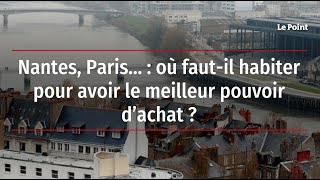 Nantes, Paris… : où faut-il habiter pour avoir le meilleur pouvoir d’achat ?