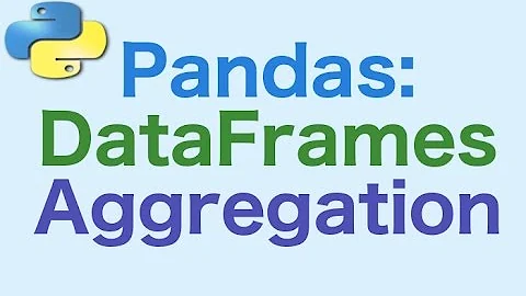 34- Pandas DataFrames: Aggregation