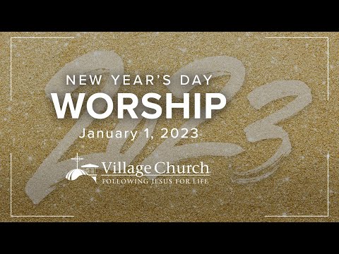 The Village Church – New Year's Day Worship – January 1, 2023 - YouTube